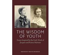 The Wisdom of Youth: Essays Inspired by the Early Work of Jacques and Raissa Maritain (American Maritain Association Publications) (2016-03-18)