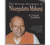 The Wisdom - Teachings of Nisargadatta: A Visual Journey