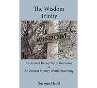 The Wisdom Trinity: An Ancient Heresy Worth Retrieving or an Ancient Mystery Worth Discerning