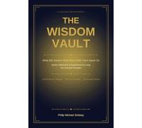 The Wisdom Vault: What 282 Ancient Texts from 4,000 Years Agree On - A Guided Workbook of Universal Principles, Stories, and Experiments