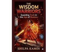 THE WISDOM WARRIORS: Guarding Truth in the Age of Illusions