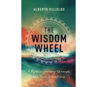 The Wisdom Wheel: A Mythic Journey through the Four Directions