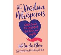 The Wisdom Whisperers: Golden Guides to a Long Life of Grit, Grace, and Laughter