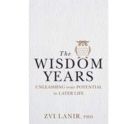 The Wisdom Years: Unleashing Your Potential in Later Life