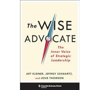 The Wise Advocate - The Inner Voice of Strategic Leadership (Columbia Business School Publishing)