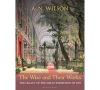 The Wise and Their Works: The Great Exhibition of 1851