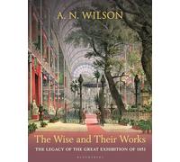 The Wise and Their Works: The Great Exhibition of 1851
