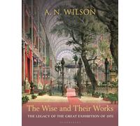 The Wise and Their Works : The Great Exhibition of 1851