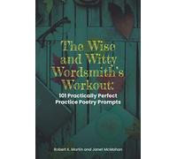 The Wise and Witty Wordsmith’s Workout: 101 Practically Perfect Practice Poetry Prompts