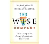 The Wise Company : How Companies Create Continuous Innovation