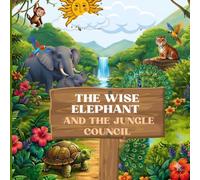 The Wise Elephant and the Jungle Council: A Heartwarming Children's Story About Friendship, Unity, and Jungle Adventures