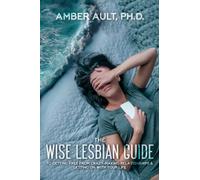 The Wise Lesbian Guide to Getting Free From Crazy-Making Relationships & Getting on with Your Life: Volume 1 (The Wise Lesbian Guide Series)