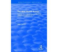 The Wise Master Builder : Platonic Geometry in Plans of Medieval Abbeys and Cathederals