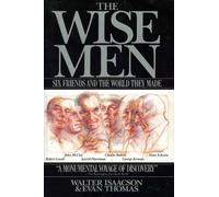 The Wise Men: Six Friends and the World They Made : Acheson, Bohlen, Harriman, Kennan, Lovett, Mccloy