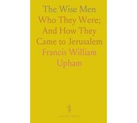 The Wise Men: Who They Were; And How They Came to Jerusalem