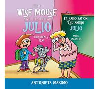 The Wise Mouse and His Friend Julio/El Sabio Raton Y Su Amigo Julio : Children's Play. Obra Infantil.