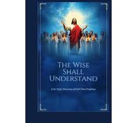 The Wise Shall Understand: A 30 Lesson Journey Through End-Times Prophecy