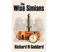The Wise Simians: The Wise Simians: A gripping special forces post-war thriller set in Churchill’s Atomic Britain - Will a trio of shadowy military killers be enough to prevent a treasonous outrage?