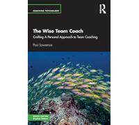 The Wise Team Coach: Crafting A Personal Approach To Team Coaching (Coaching Psychology)
