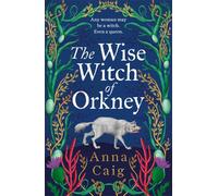 The Wise Witch of Orkney : A spell-binding debut novel about Scotland’s witch-hunting hysteria