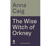 The Wise Witch of Orkney: A spell-binding debut novel about Scotland’s witch-hunting hysteria
