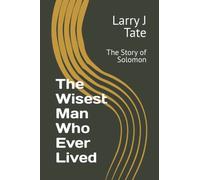 The Wisest Man Who Ever Lived: The Story of Solomon