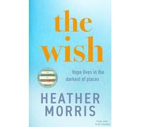 The Wish: From the bestselling author of The Tattooist of Auschwitz comes a novel that will break your heart and heal your soul