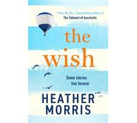 The Wish : From the bestselling author of The Tattooist of Auschwitz comes a novel that will break your heart and heal your soul