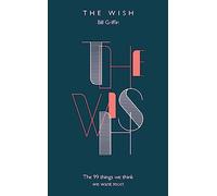 The Wish: The 99 Things We Think We Want Most