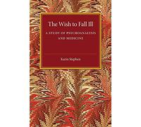 The Wish to Fall Ill – A Study of Psychoanalysis and Medicine