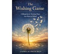 The Wishing Game: A Blueprint for Turning Hope Into Peace of Mind