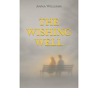 The Wishing Well: A story about kindness, love and quiet magic.
