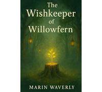 The Wishkeeper of Willowfern: A Magical Forest Adventure