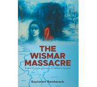 THE WISMAR MASSACRE: : A case of ethnic cleansing of Indians in Guyana