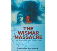 THE WISMAR MASSACRE: : A case of ethnic cleansing of Indians in Guyana