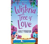The Wisteria Tree of Love: A gorgeous uplifting romance to escape with this summer: A Heartwarming Feel-Good Romance to Fall I (The Wishing Wood Treehouse Resort Series)