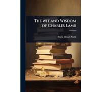 The wit and Wisdom of Charles Lamb