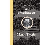 The Wit and Wisdom of Mark Twain