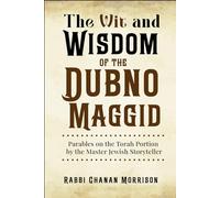The Wit and Wisdom of the Dubno Maggid: Parables on the Torah Portion by the Master Jewish Storyteller