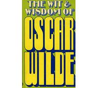 The Wit & Wisdom of Oscar Wilde