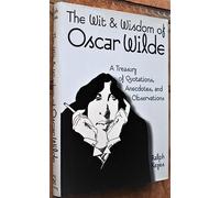 The Wit & Wisdom of Oscar Wilde: A Treasury of Quotations, Anecdotes, and Observations