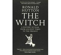 The Witch - A History of Fear, from Ancient Times to the Present