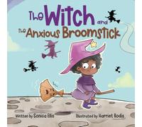 The Witch and the Anxious Broomstick: An Easy to Read Halloween Story About Overcoming Anxiety, Developing a Growth Mindset, and Trying New Things.