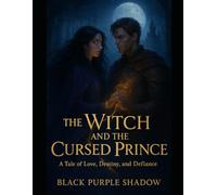 The Witch and the Cursed Prince: A Forbidden Love Born of Prophecy and Destiny