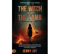 The Witch and the Lamb: Discern Occult Deception, Expose Witchcraft, and Find Healing from Trauma, Mental Illness & Demonic Oppression