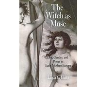 The Witch as Muse: Art, Gender, and Power in Early Modern Europe