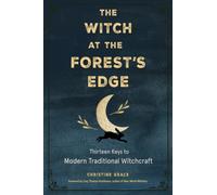 The Witch at the Forest's Edge : Thirteen Keys to Modern Traditional Witchcraft