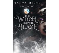 The Witch Born to Blaze: Book Three in the Inferno Series: 3