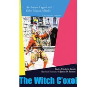 The Witch C'oxol : An Ancient Legend and Other Mayan Folktales