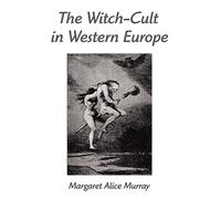 The Witch-Cult in Western Europe: A Study in Anthropology